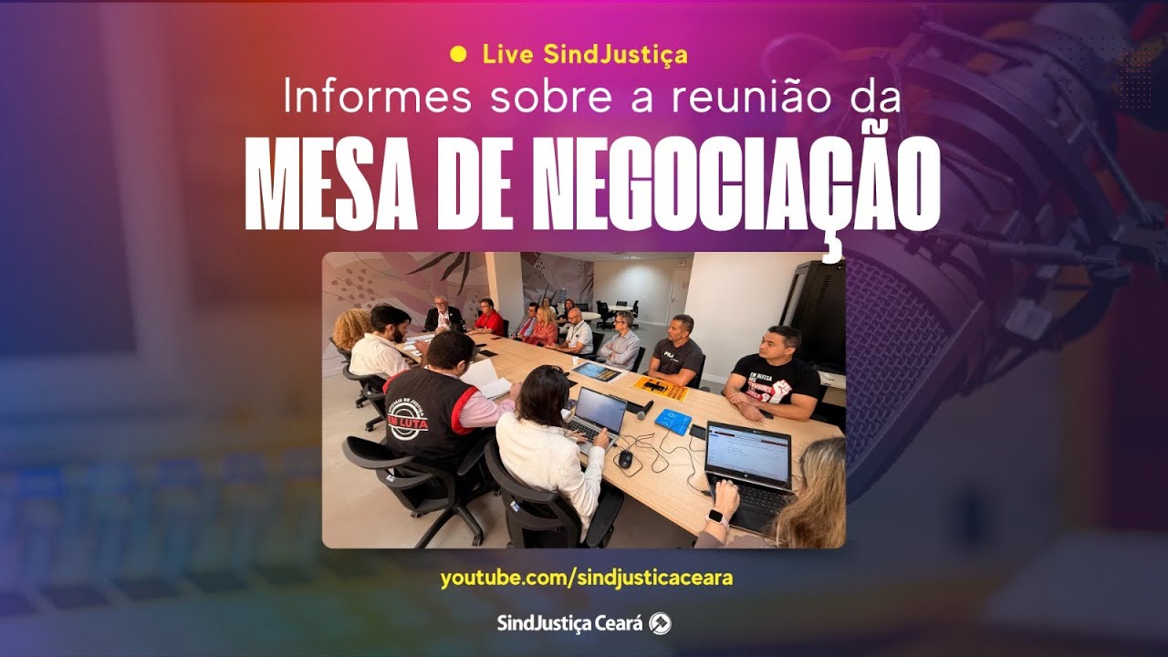 LIVE SINDJUSTIÇA: INFORMES SOBRE REUNIÃO DA MESA DE NEGOCIAÇÃO COM O TJCE (05/11/2025)