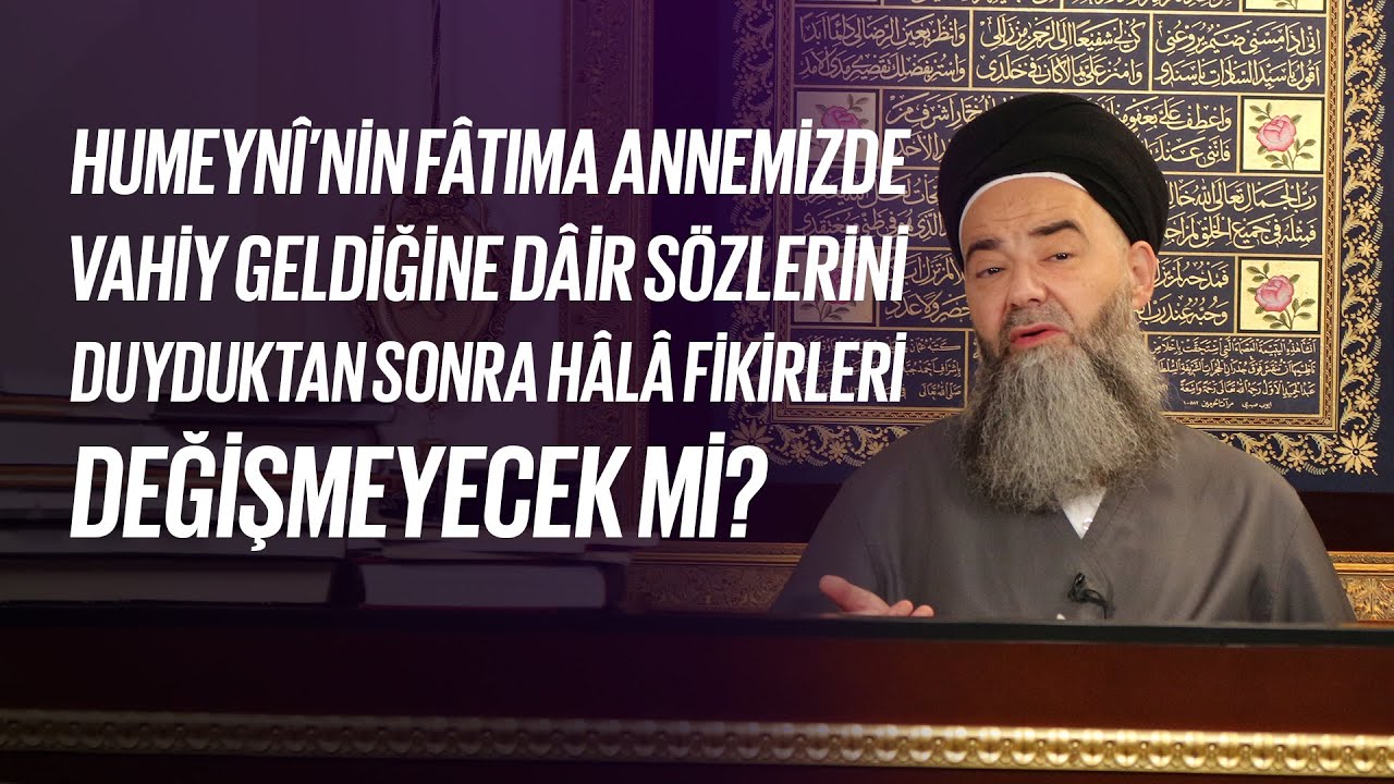 Fâtıma Annemize de Vahiy Geldiğine Dâir Sözlerini Duyduktan Sonra Hâlâ Fikirleri Değişmeyecek mi?