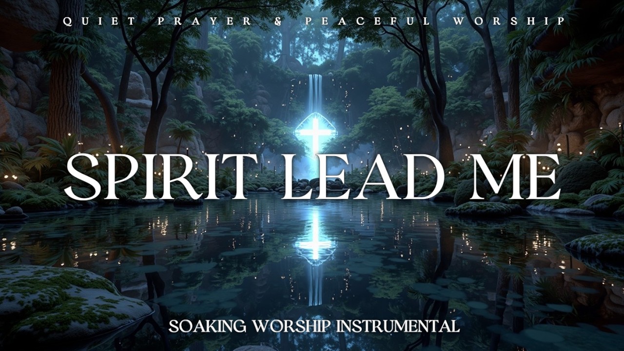 SPIRIT LEAD ME - Духовная музыка для глубокой молитвы и уединения