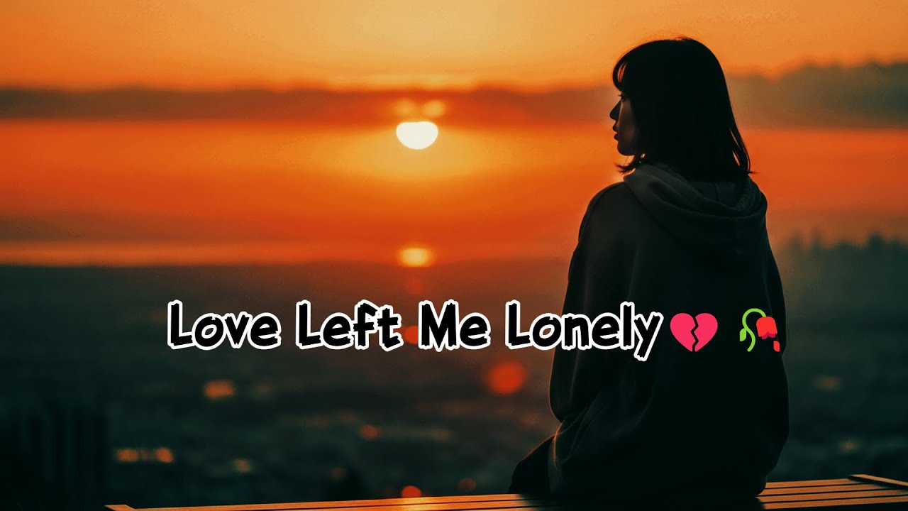Love Left Me Lonely🖤🖤