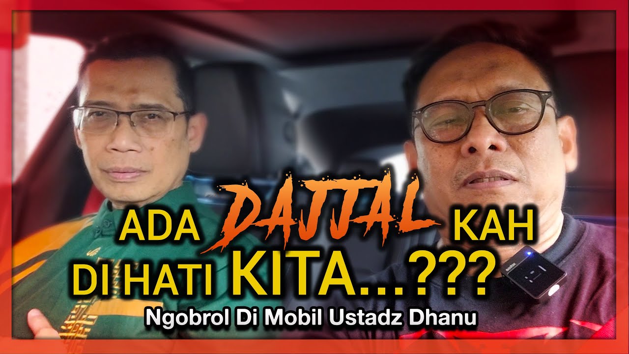ADA DAJJAL KAH DI HATI KITA..??? | Ngobrol di Mobil Ust. Dhanu