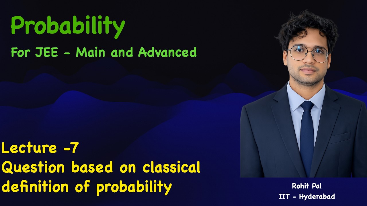 Probability | Lecture - 7 | JEE - Main And Advanced | ISI | CMI | Boards
