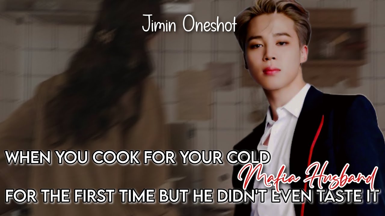 When you cook for your cold Mafia Husband for the first time but he didn't even taste it | #jimin FF