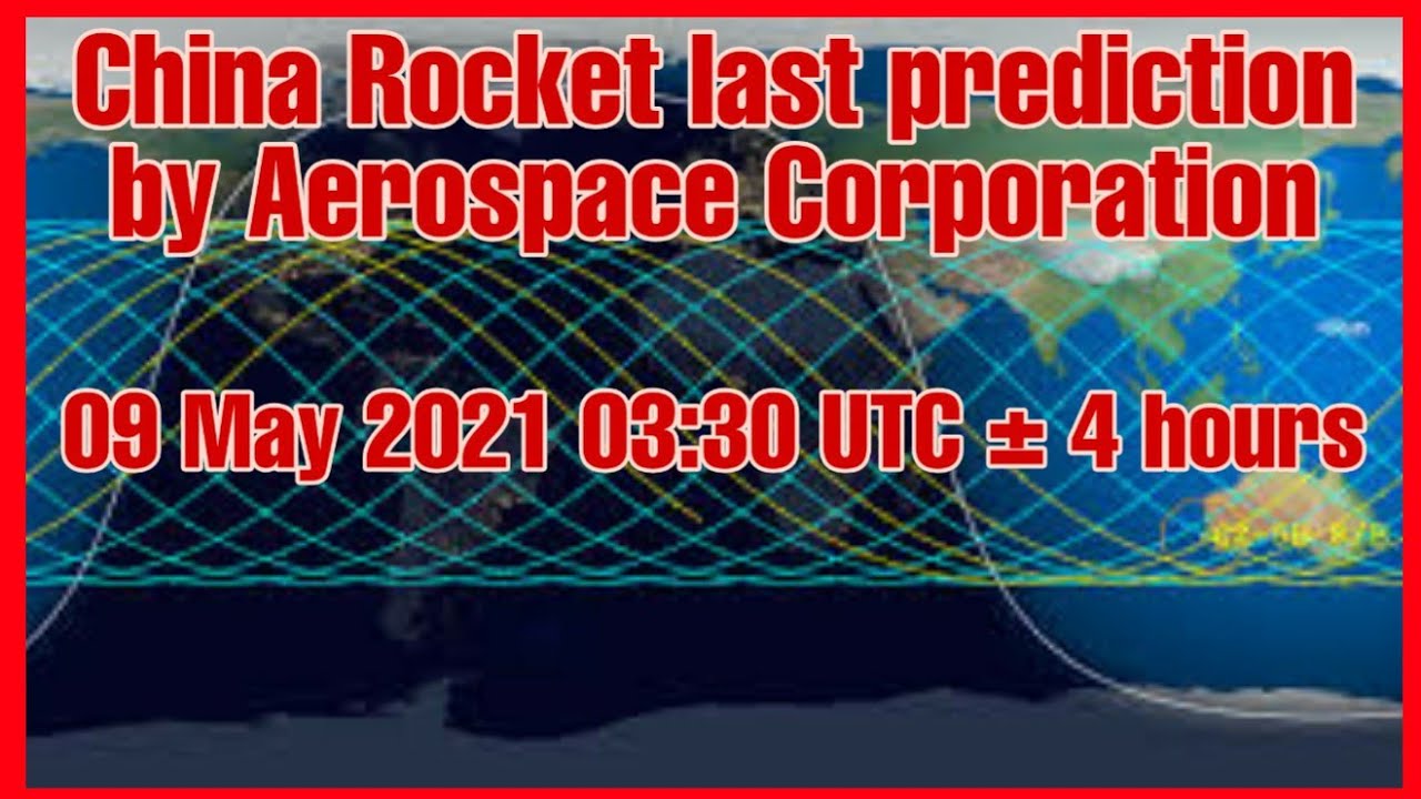 The latest prediction for China rocket body reentry is 09 May 2021 03:30 UTC &plusmn; 4 hours