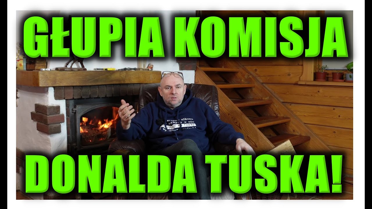 GŁUPIA KOMISJA DONALDA TUSKA!
