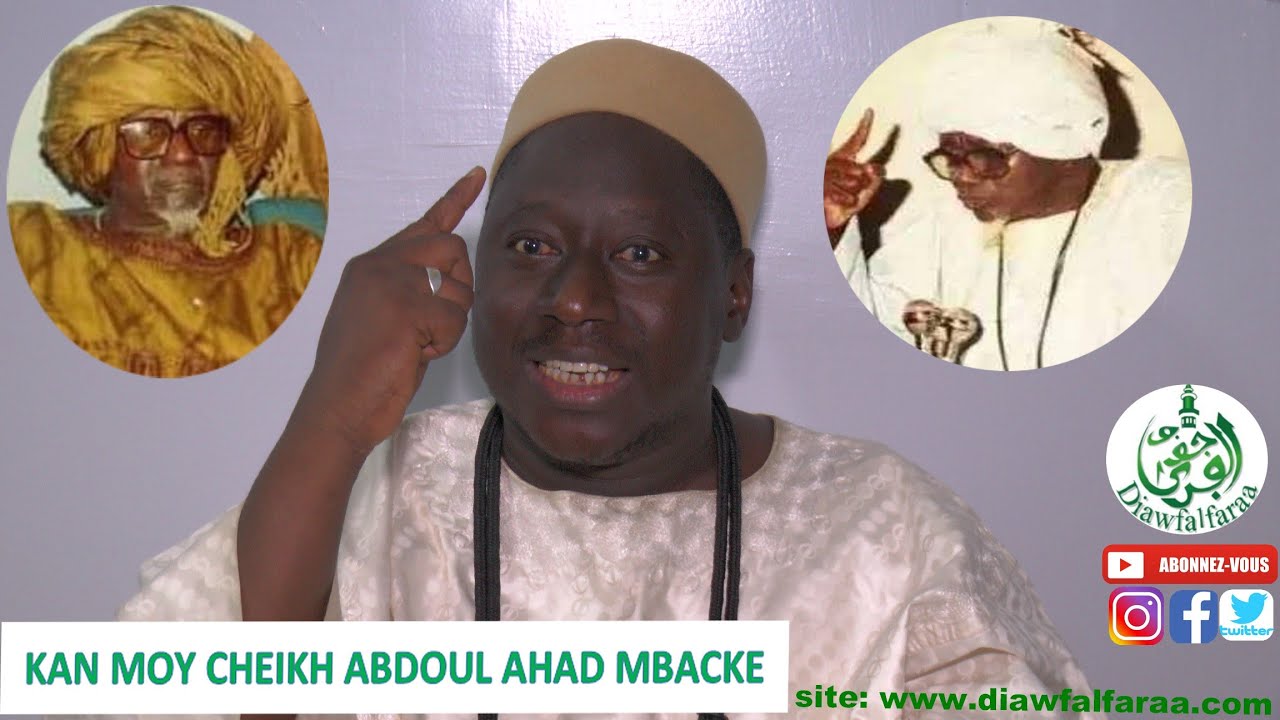 KAN MOY CHEIKH ABDOUL AHAD MBACKE LE VERIDIQUE PAR SERIGNE GANNA MESERE