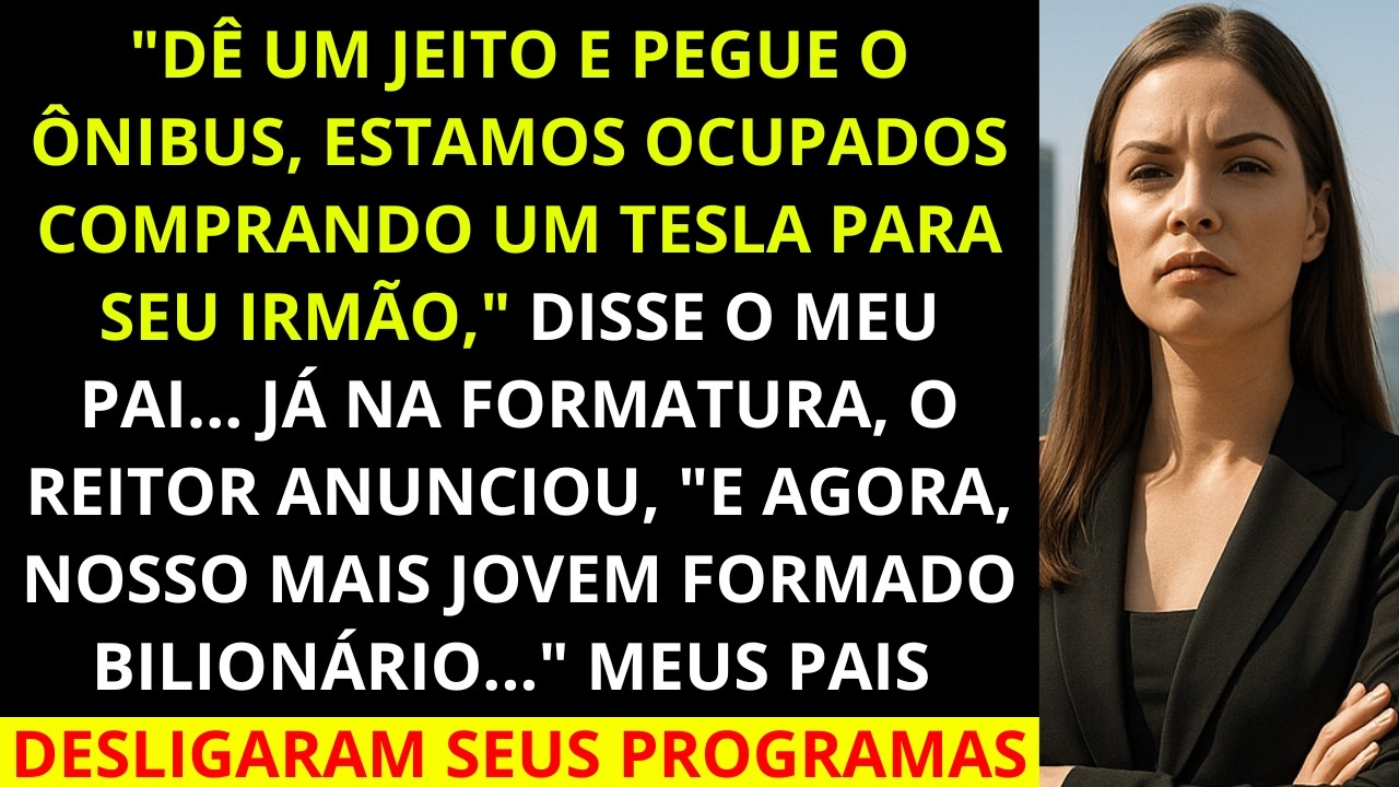 Eles me fizeram pegar o ônibus para minha formatura enquanto compravam um BYD para meu irmão