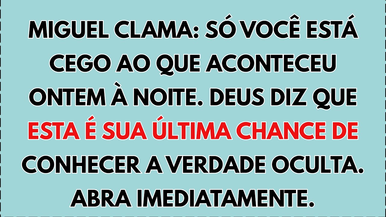 😢 Miguel clama: Só você está cego ao que aconteceu ontem à noite. Deus diz que esta é sua ÚLTIMA...