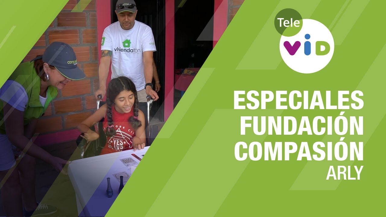 Arly 🏡 Especiales Fundación Compasión - Tele VID