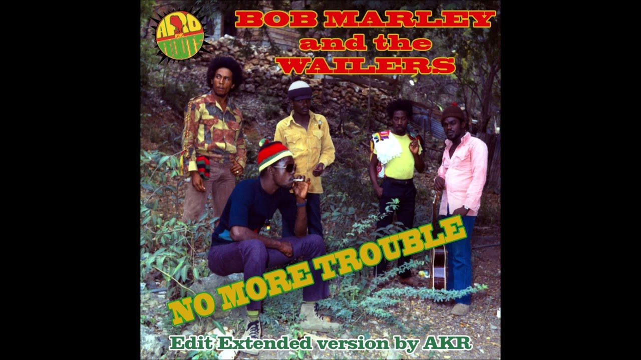 BOB MARLEY AND THE WAILERS - NO MORE TROUBLE- EDIT EXTENDED VERSION BY AKR
