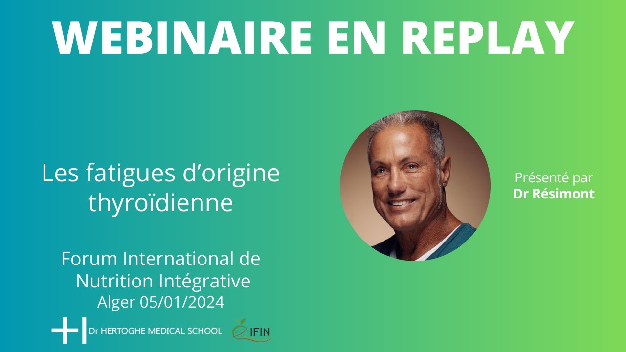 Webinaire en replay - Les fatigues d'origine thyroïdienne - Dr Résimont