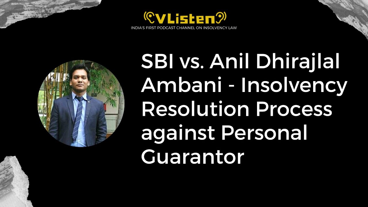 Episode 32-SBI vs. Anil Dhirajlal Ambani - Insolvency Resolution Process against Personal Guarantor