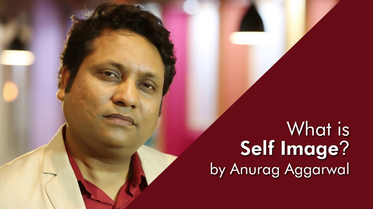What is Self Image? || Motivational video || by Anurag Aggarwal