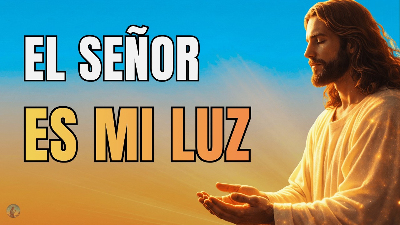 Oración de la Mañana con el Salmo 27 | El Señor Es Mi Luz y Mi Fortaleza