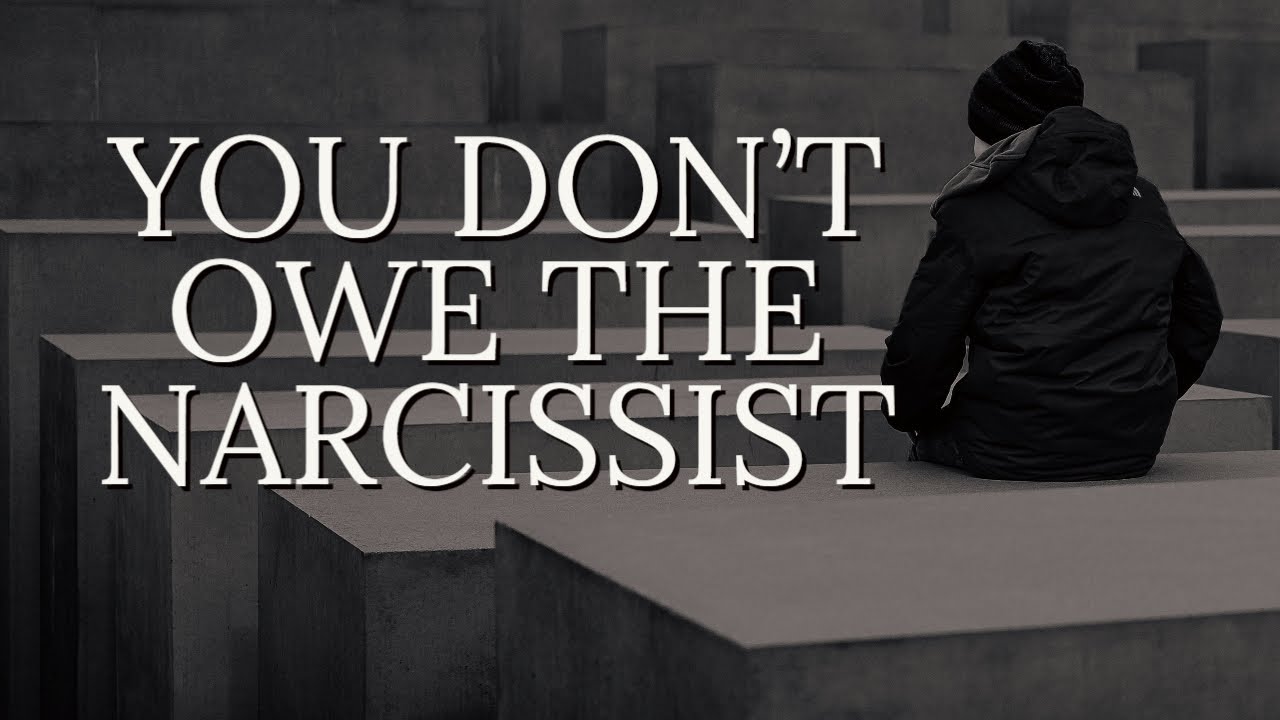 YOU DON'T OWE THE NARCISSIST