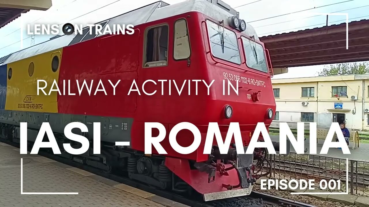 Lens on Trains (Episode 001): Railway Activity in Iasi, Romania