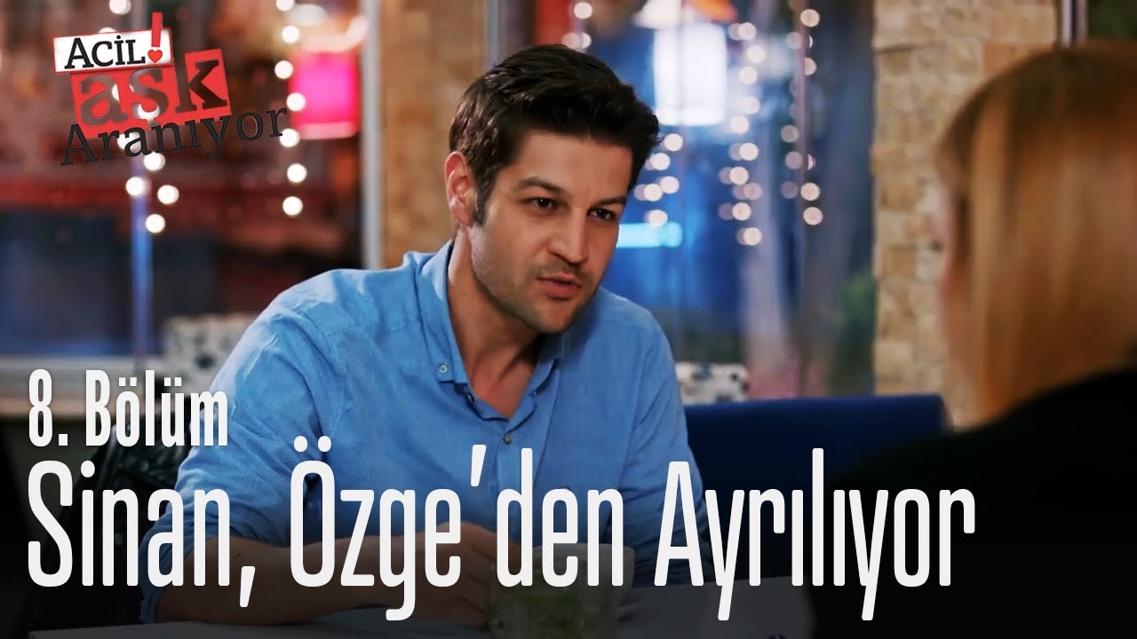 Sinan, &Ouml;zge'den ayrılıyor - Acil Aşk Aranıyor 8. B&ouml;l&uuml;m