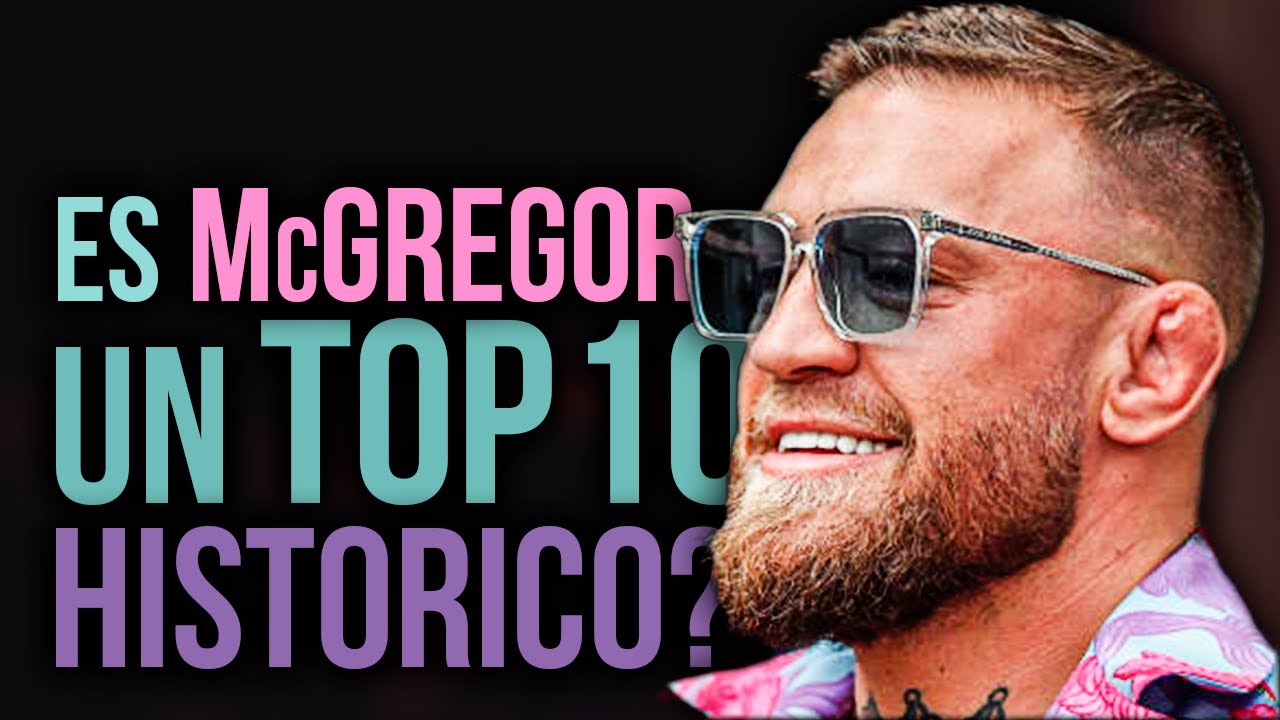 ¿Es CONOR McGREGOR un TOP 10 HIISTÓRICO de UFC?