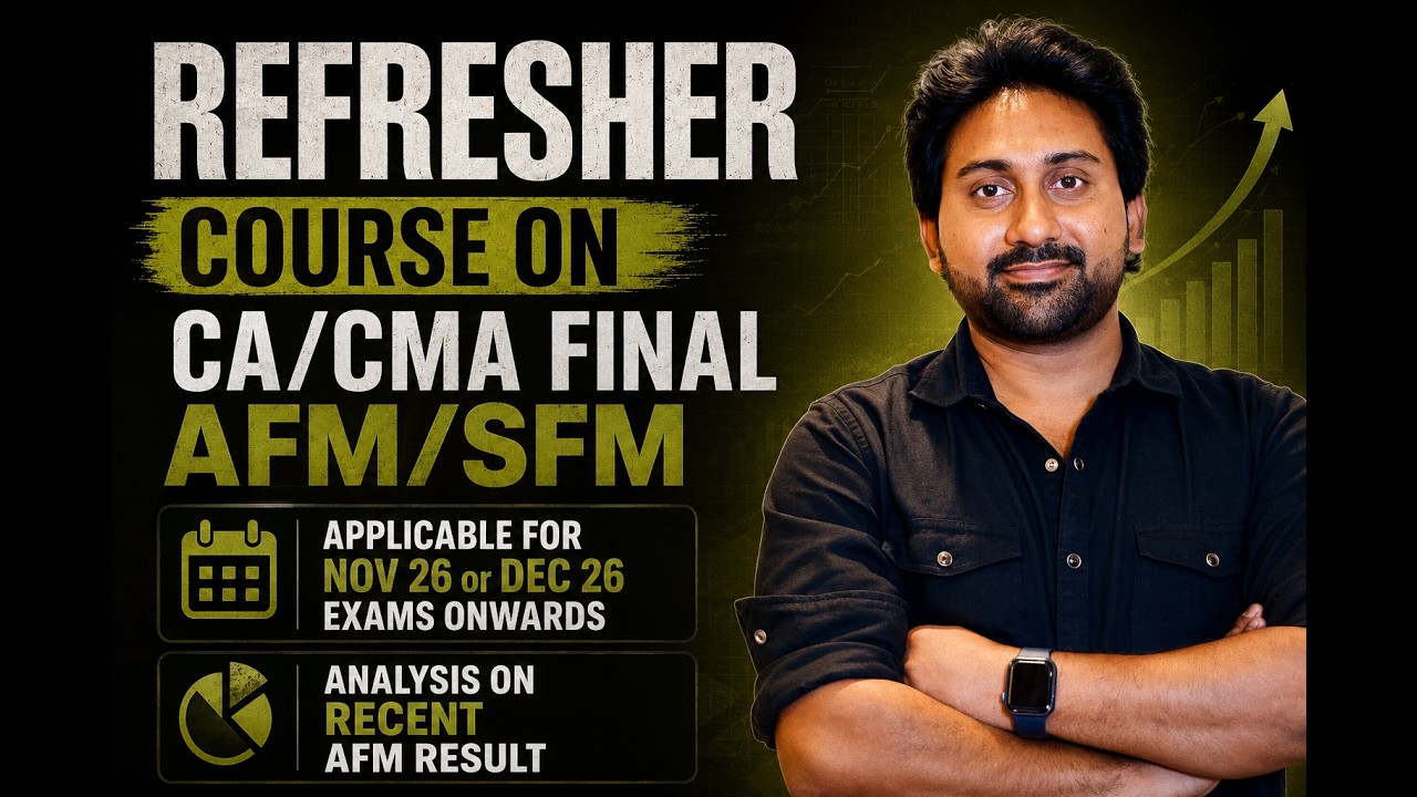 REFRESHER COURSE ON CA/CMA FINAL AFM/SFM - MUST - ATTEND FOR A SURE SUCCESS - FULL DETAILS IN VIDEO