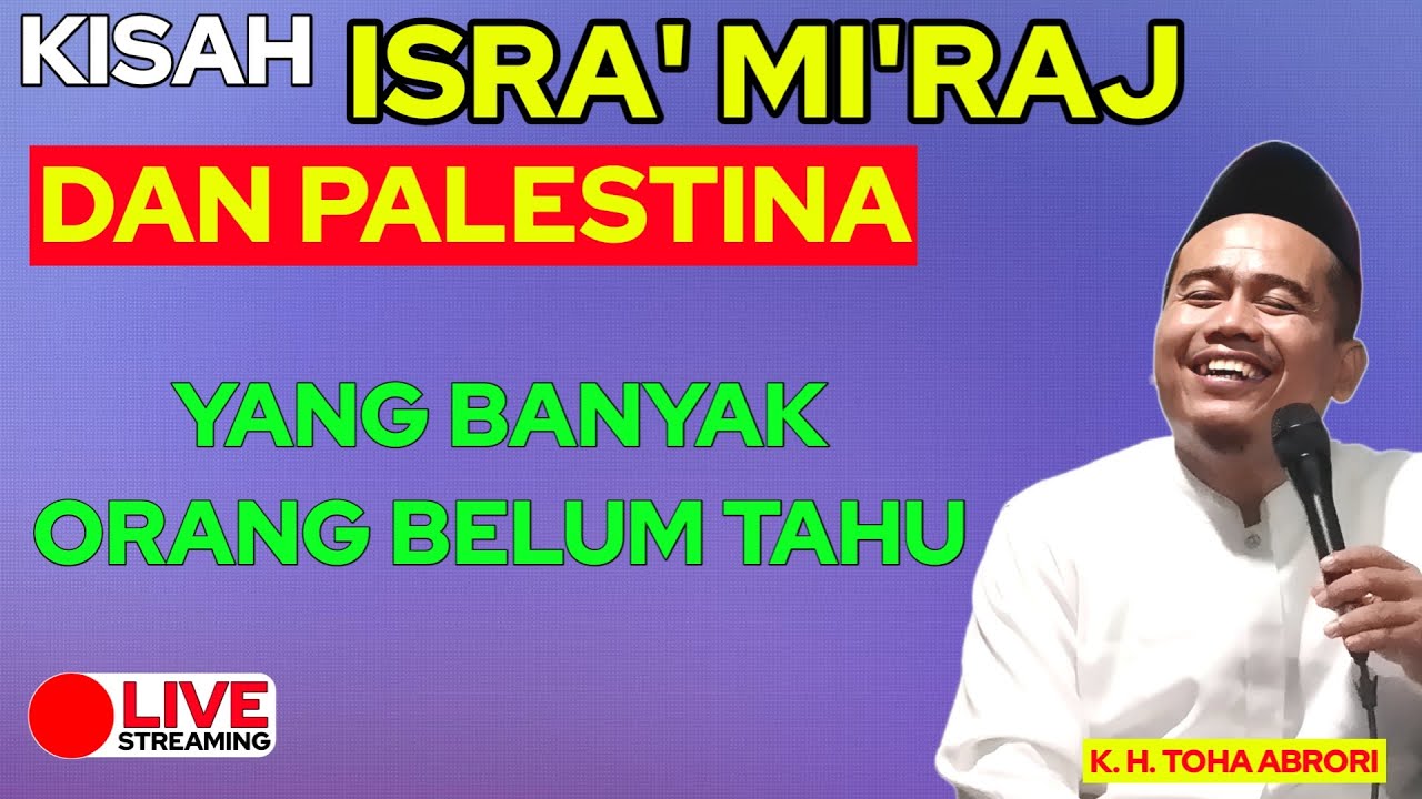 KISAH ISRA' MI'RAJ DAN PALESTINA YG BANYAK ORANG TIDAK TAHU  !! KH TOHA ABRORI