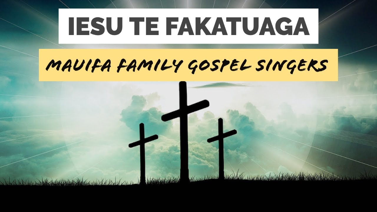 (Lyrics) Iesu te Fakatuaga - Mauifa Family Gospel Singers