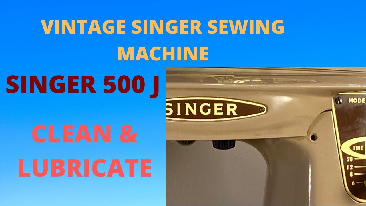 VINTAGE SINGER SEWING MACHINE SINGER 500 J CLEAN & LUBRICATE