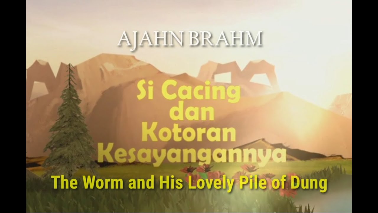 CERITA BUDDHIS | SI CACING & KOTORAN KESAYANGANNYA | Ajahn Brahm