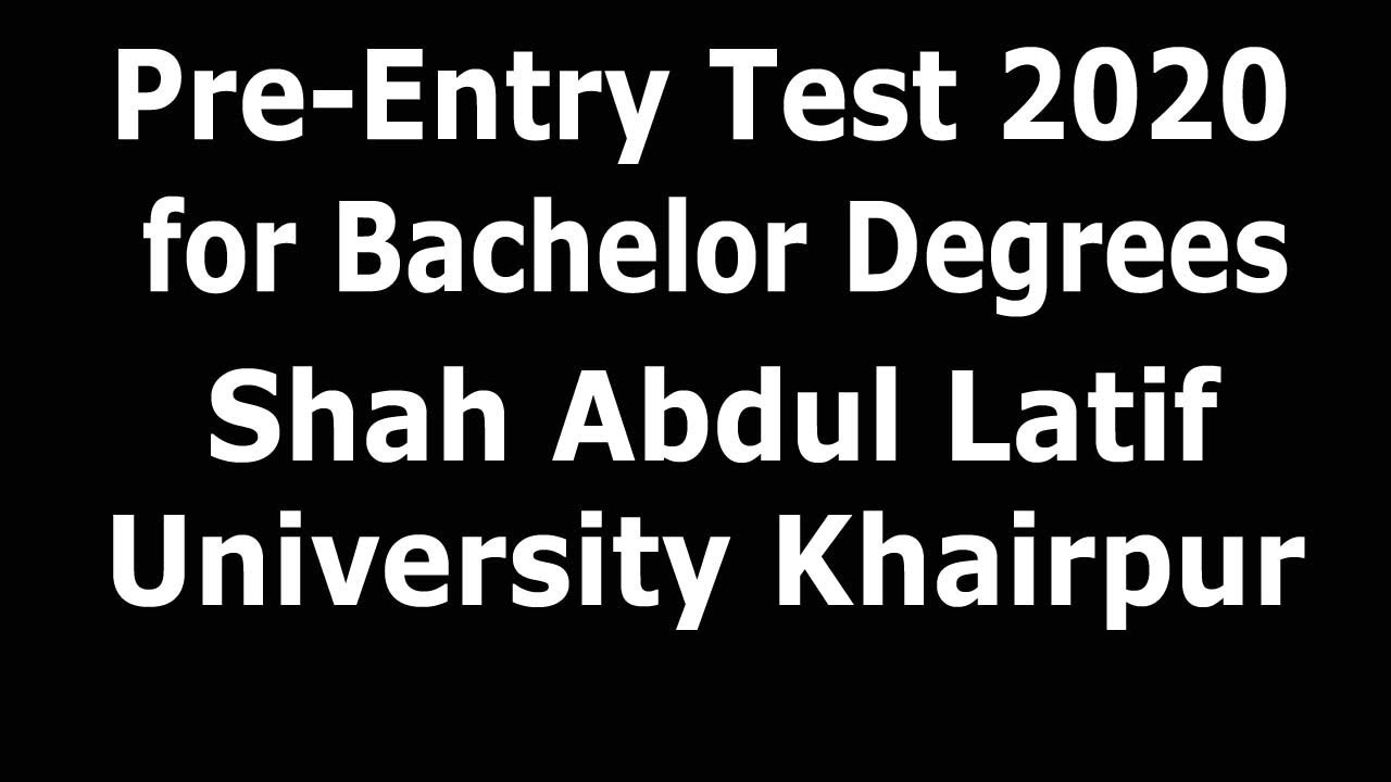 Pre-Entry Test 2020 for Bachelor Degrees : Shah Abdul Latif University Khairpur.