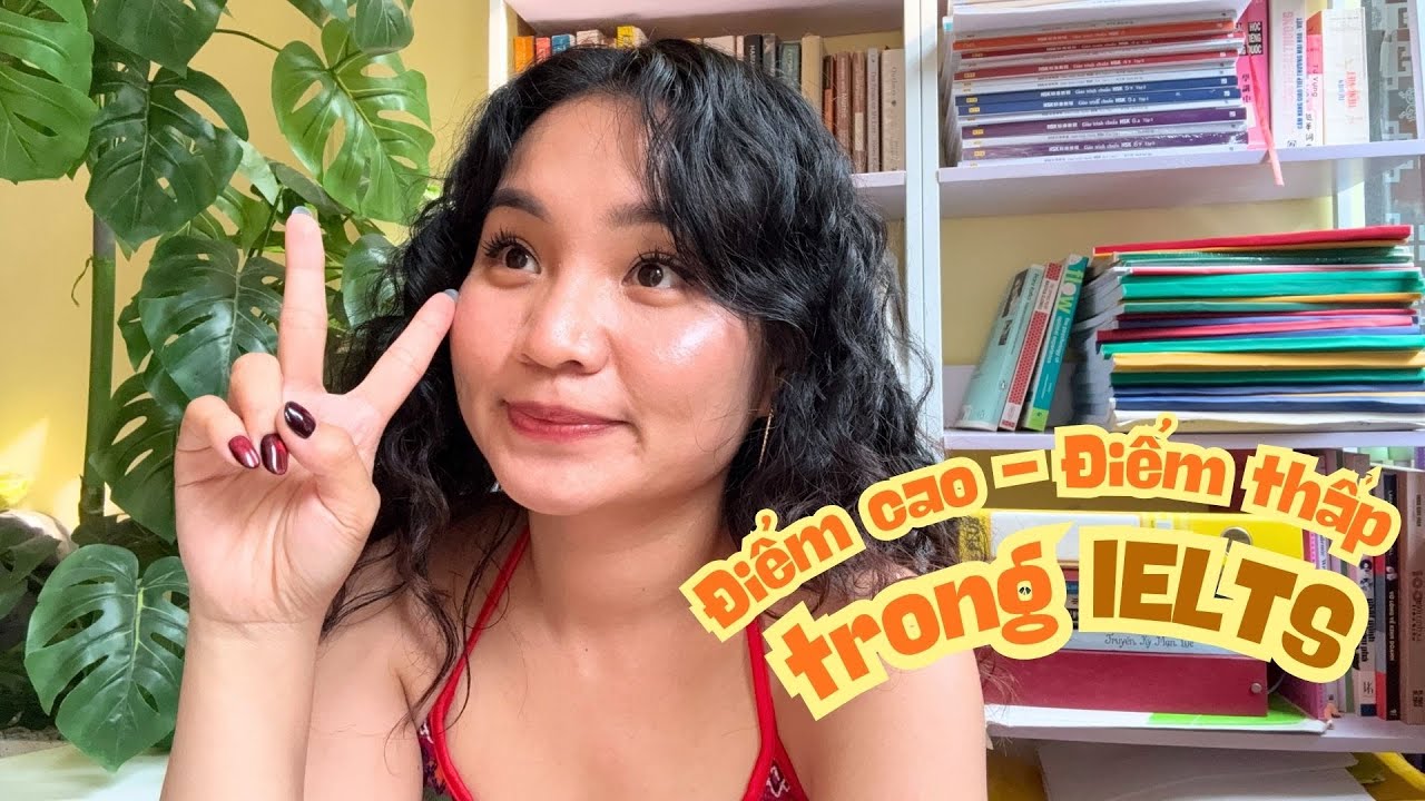Điểm cao - Điểm thấp trong IELTS
