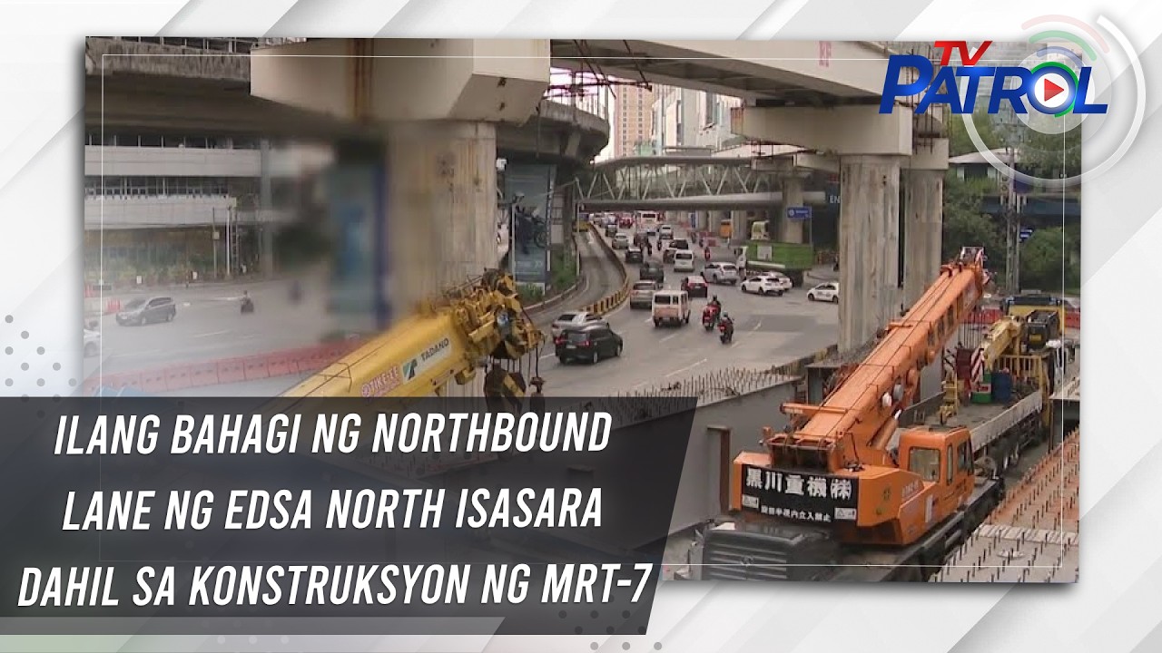 Ilang bahagi ng northbound lane ng EDSA North isasara dahil sa konstruksyon ng MRT-7 | TV Patrol