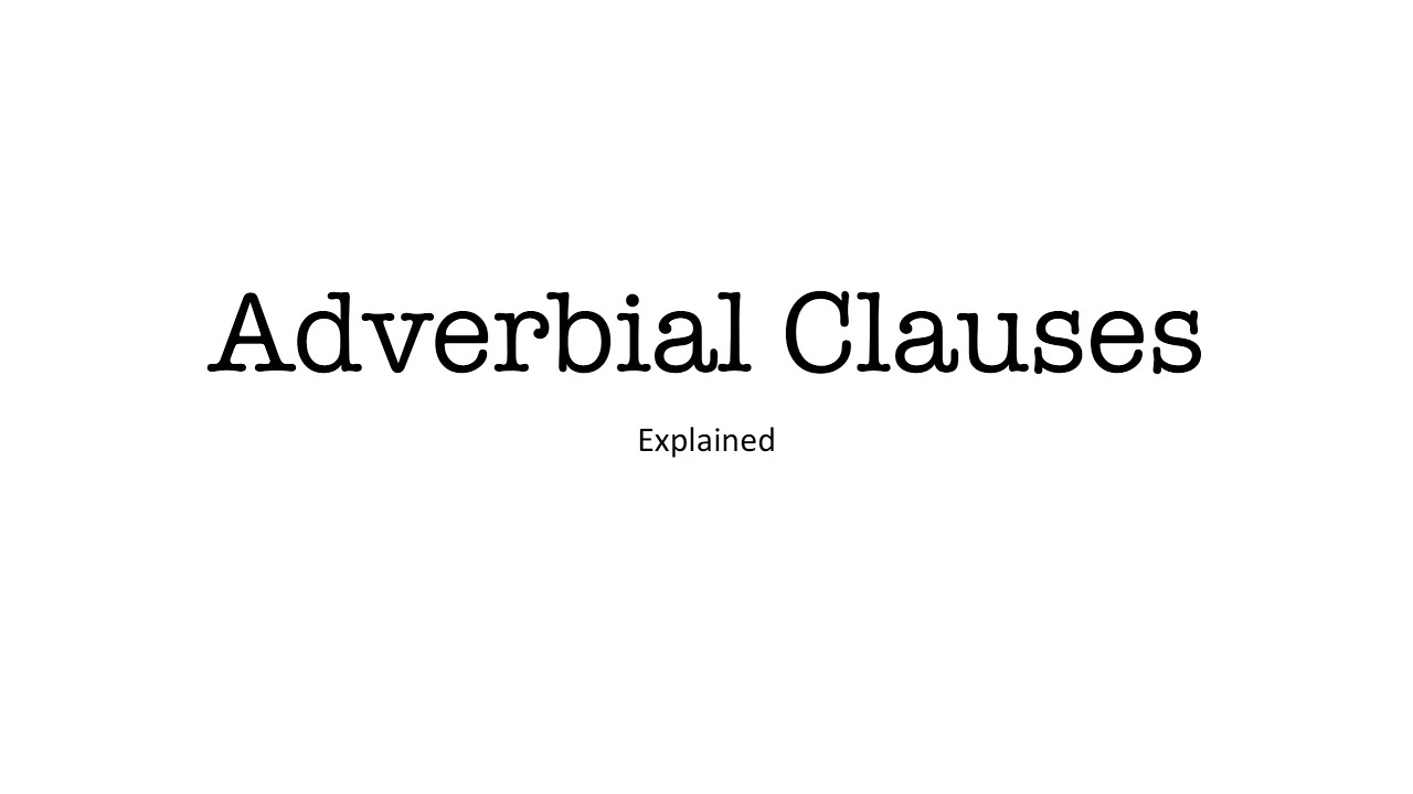 Adverbial Clauses Explained