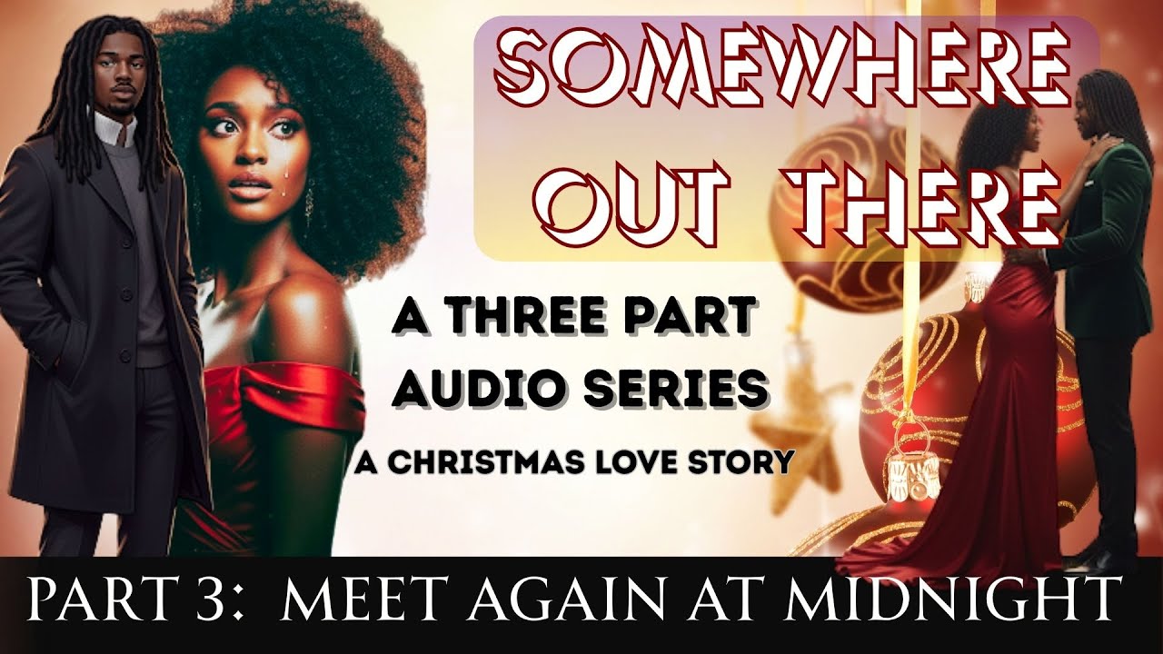 Somewhere Out There - Part 3: Meet Again At Midnight /A 3 part audio series /A Christmas love Story