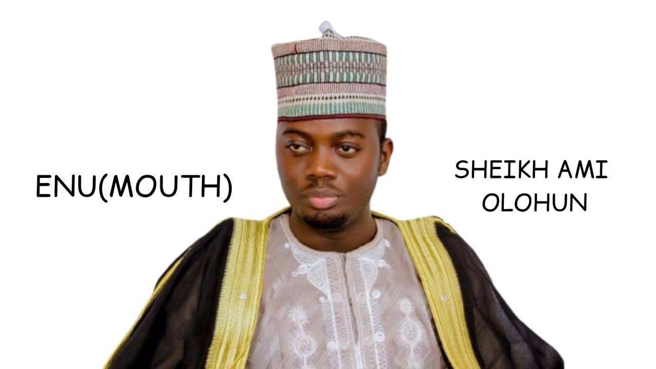 ENU (MOUTH) BY SHEIKH JAMIU AMI OLOHUN