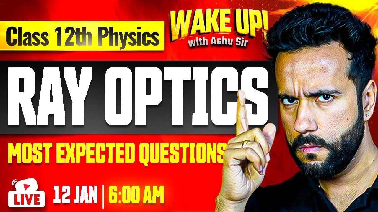 Class 12 Physics 🔥| Ray Optics Most Important Questions | Wake Up! with Ashu Sir