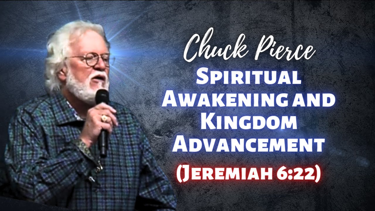 Chuck Pierce: Spiritual Awakening and Kingdom Advancement (Jeremiah 6:22)