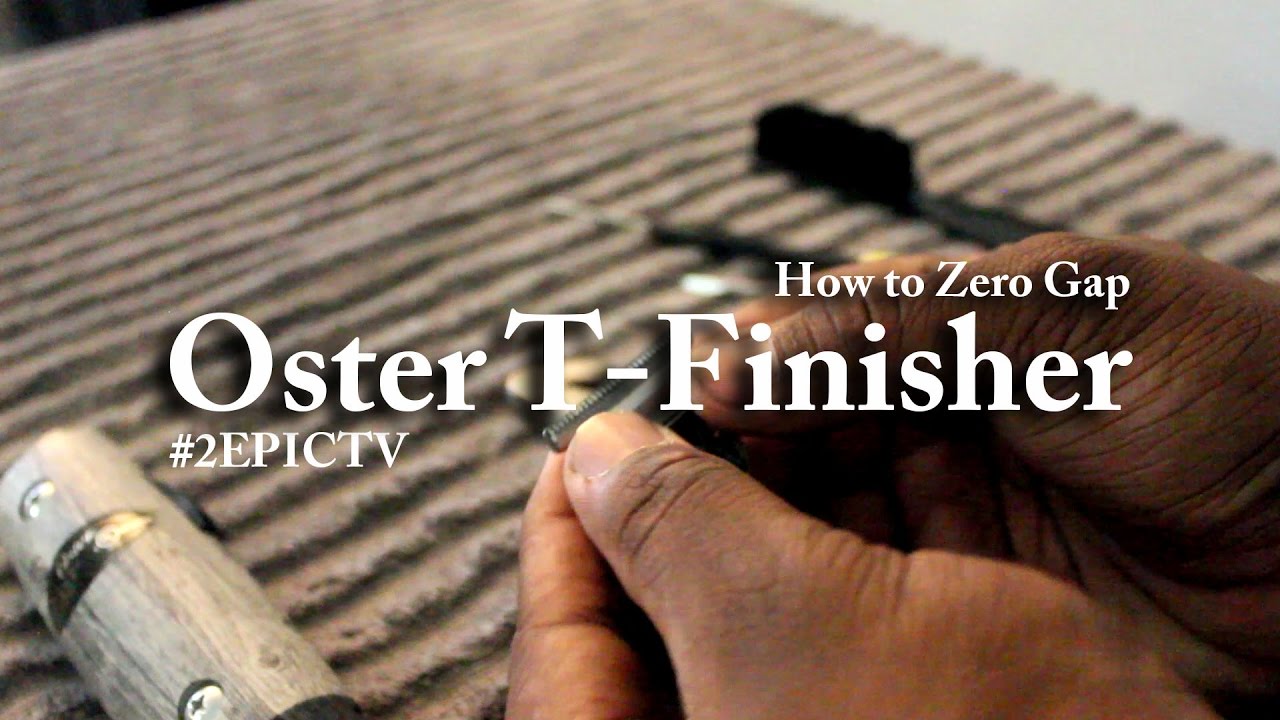 How to Zero Gap Oster T-Finisher