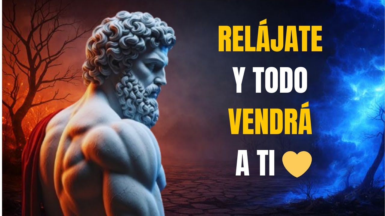 RELÁJATE Y MANIFESTARÁS TODO LO QUE DESEES | ESTOICISMO