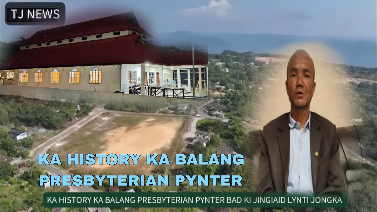 KA JINGSDANG U KHAW KHAM KA DEI NAKA BALANG PRESBYTERIAN PYNTER/KA HISTORY KA BALANG HA PYNTER