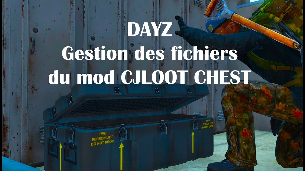 DAYZ GÉRER LES FICHIERS DU MOD CJLOOTCHEST SUR PC RAPIDEMENT