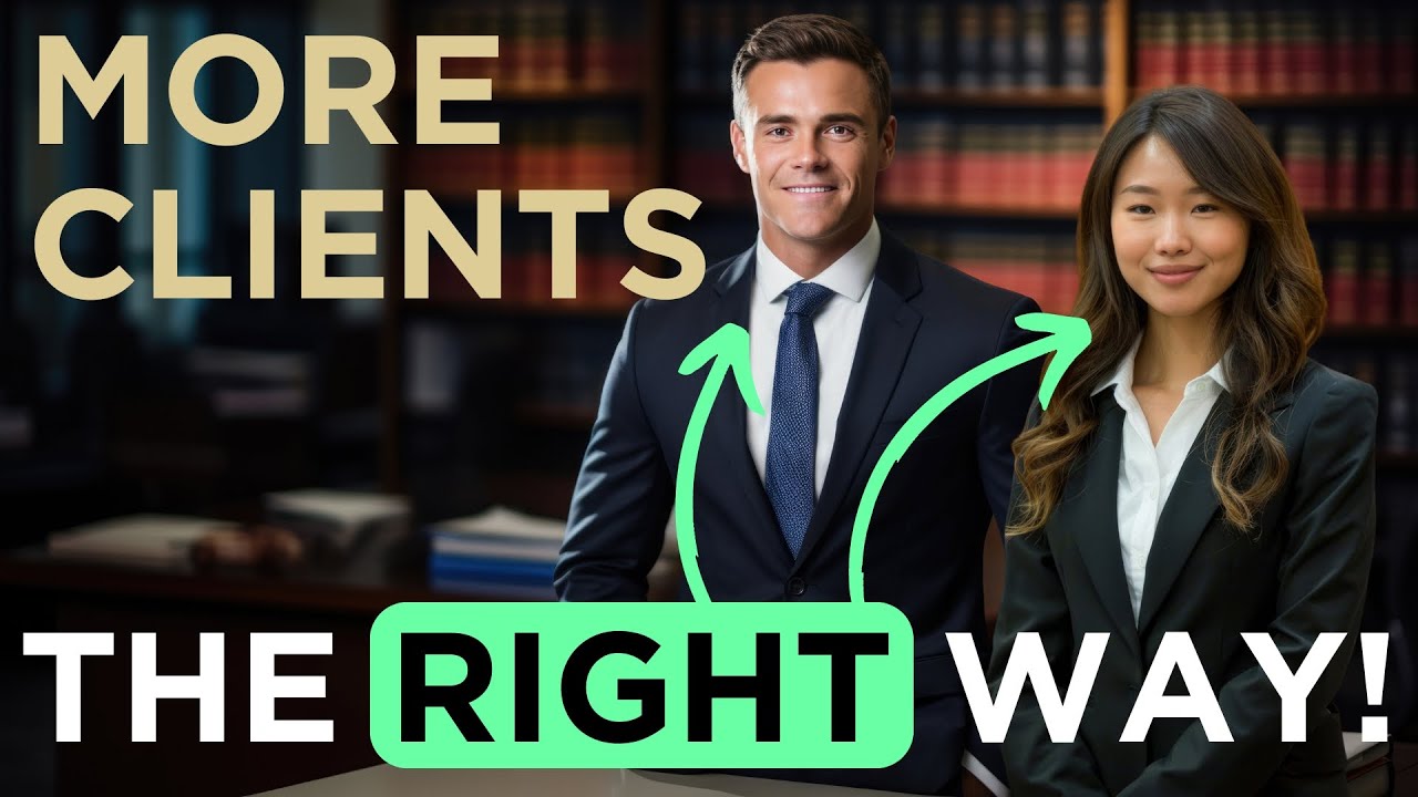 Attorneys: How to Get More Clients - THE RIGHT WAY!