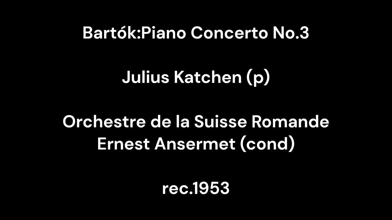 Bart&oacute;k :Piano Concerto No.3 / Julius Katchen (p) & Ernest Ansermet & Orchestre de la Suisse Romande