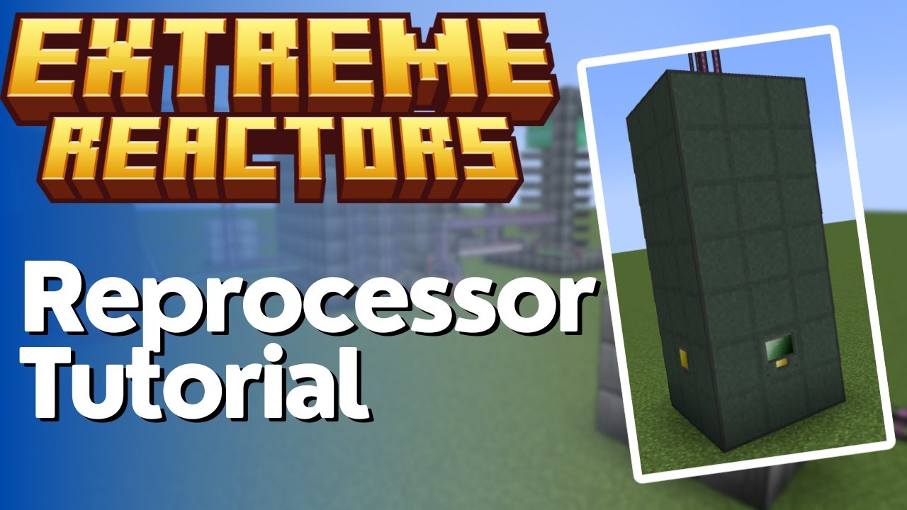 Reprocessor Tutorial - Extreme Reactors