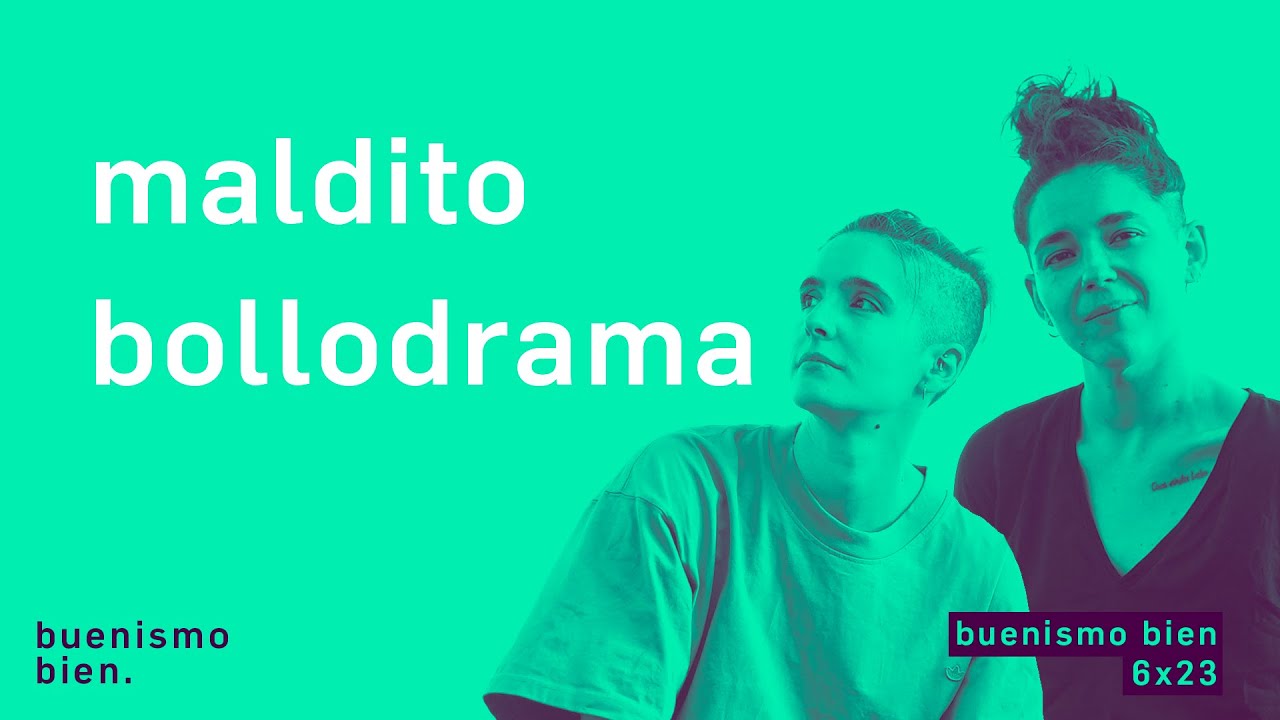 Buenismo Bien | 6x23 | Maldito Bollodrama, la representación necesaria
