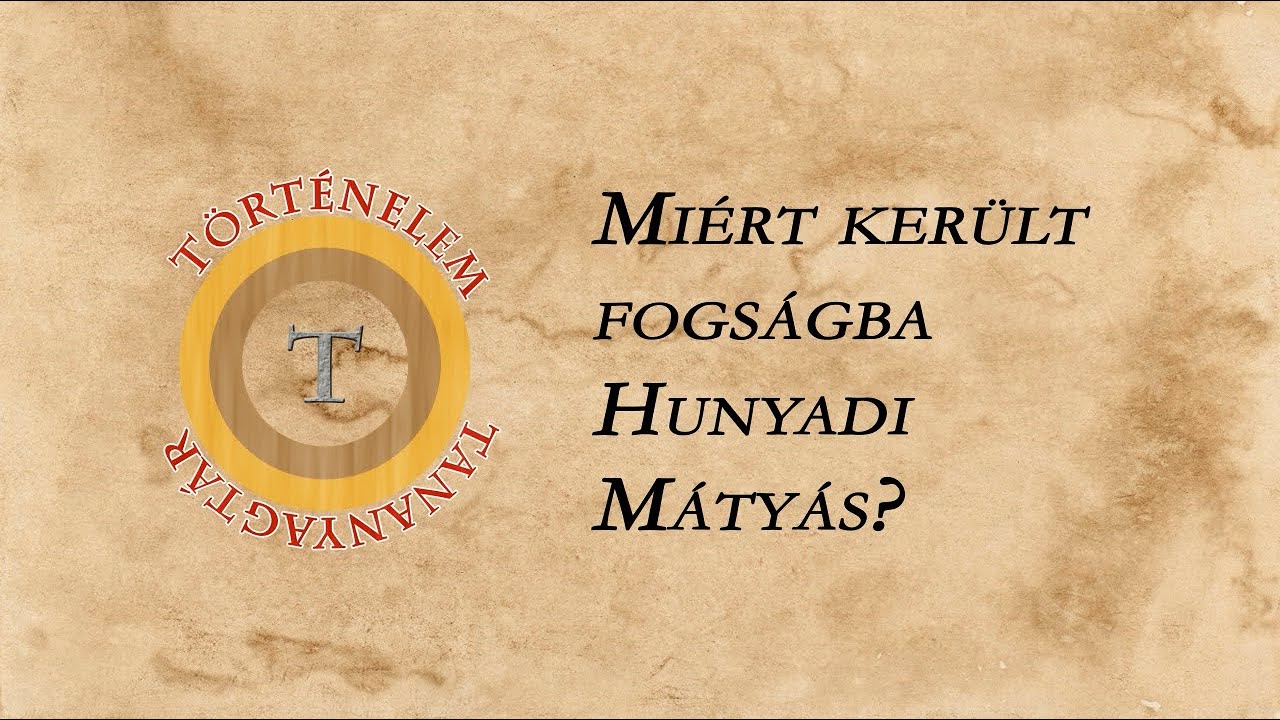 Miért került fogságba Hunyadi Mátyás?