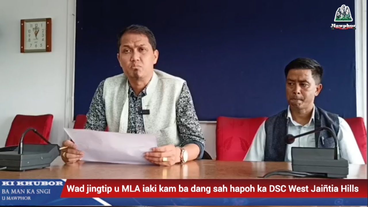 Wad jingtip u MLA iaki kam ba dang sah hapoh ka DSC West Jai&ntilde;tia Hills