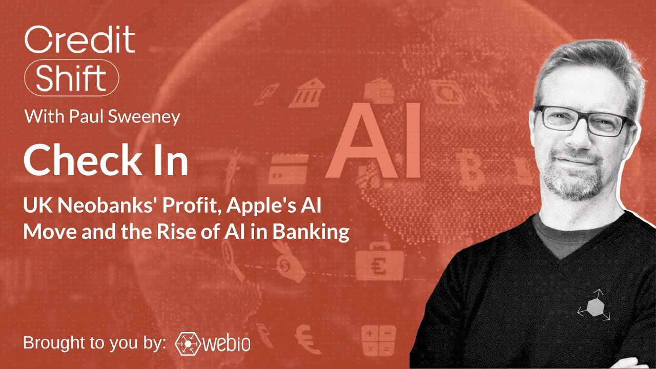 Credit Shift News: UK Neobanks Profit, Apple's AI Move and the Rise of AI in Banking