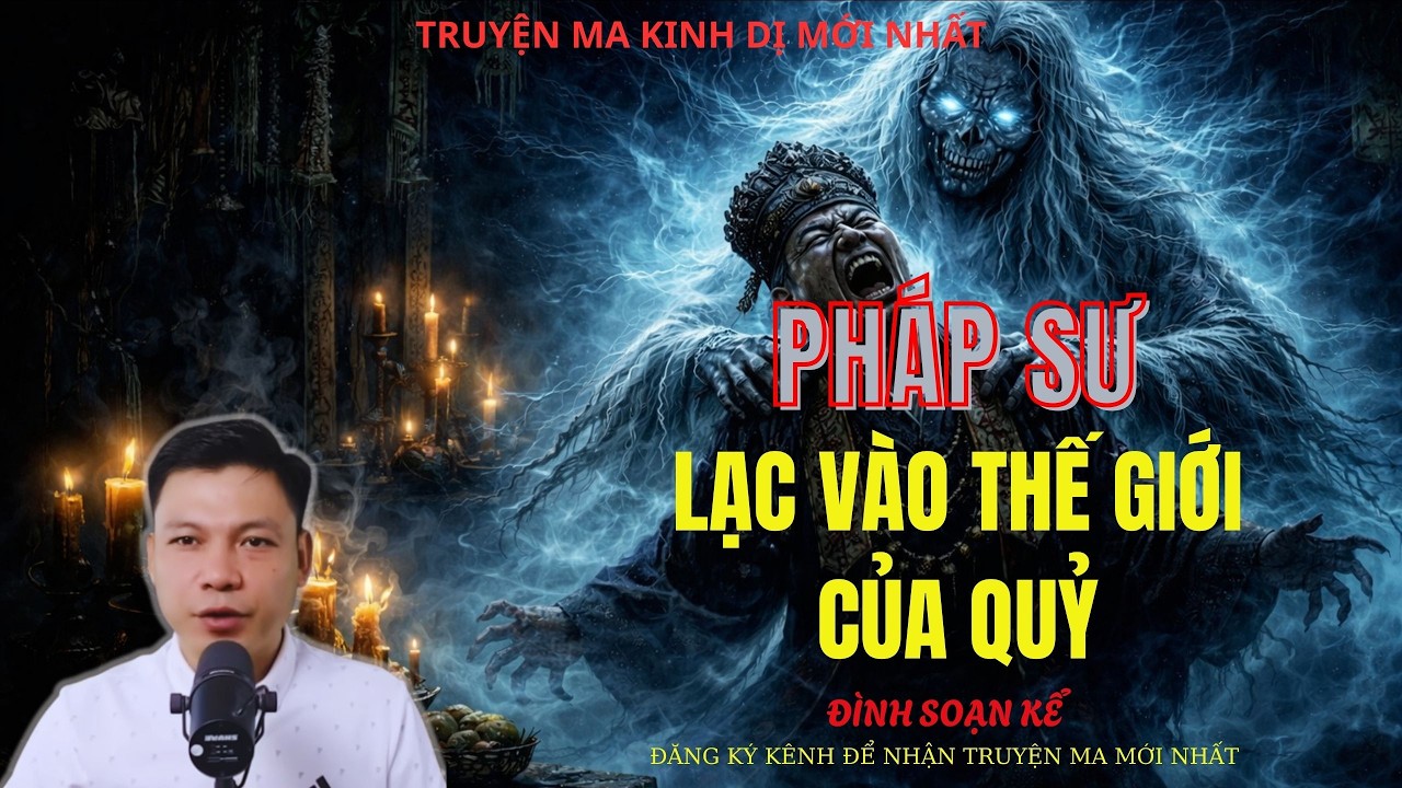 TRUYỆN MA ĐÌNH SOẠN : PHÁP SƯ LẠC VÀO THẾ GIỚI CỦA QUỶ | MC: ĐÌNH SOẠN MỚI NHẤT