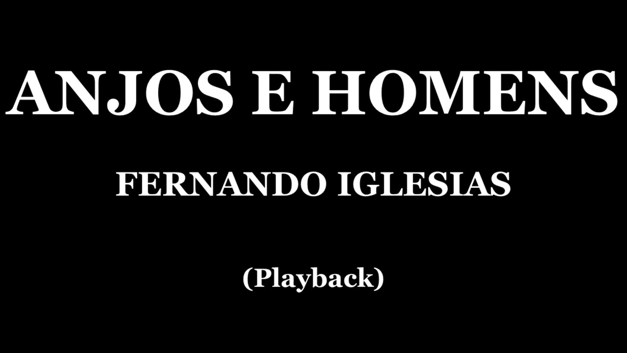 ANJOS E HOMENS - FERNANDO IGLESIAS (PLAYBACK)