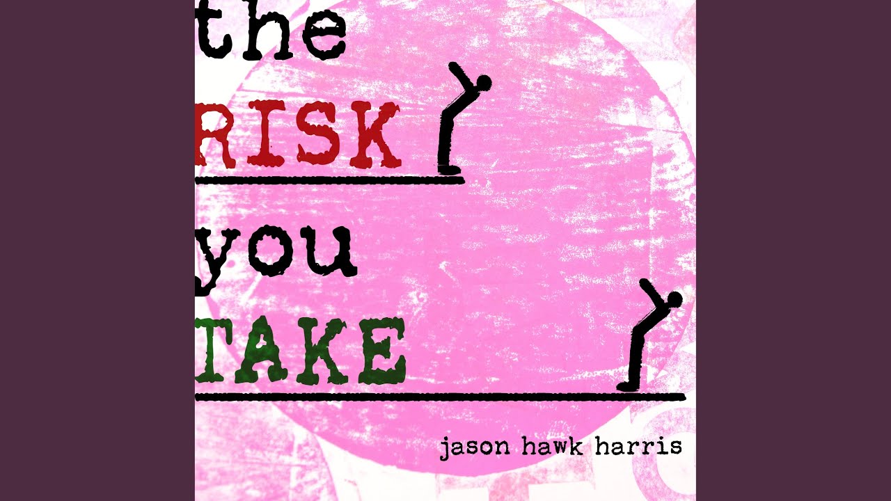 The Risk You Take
