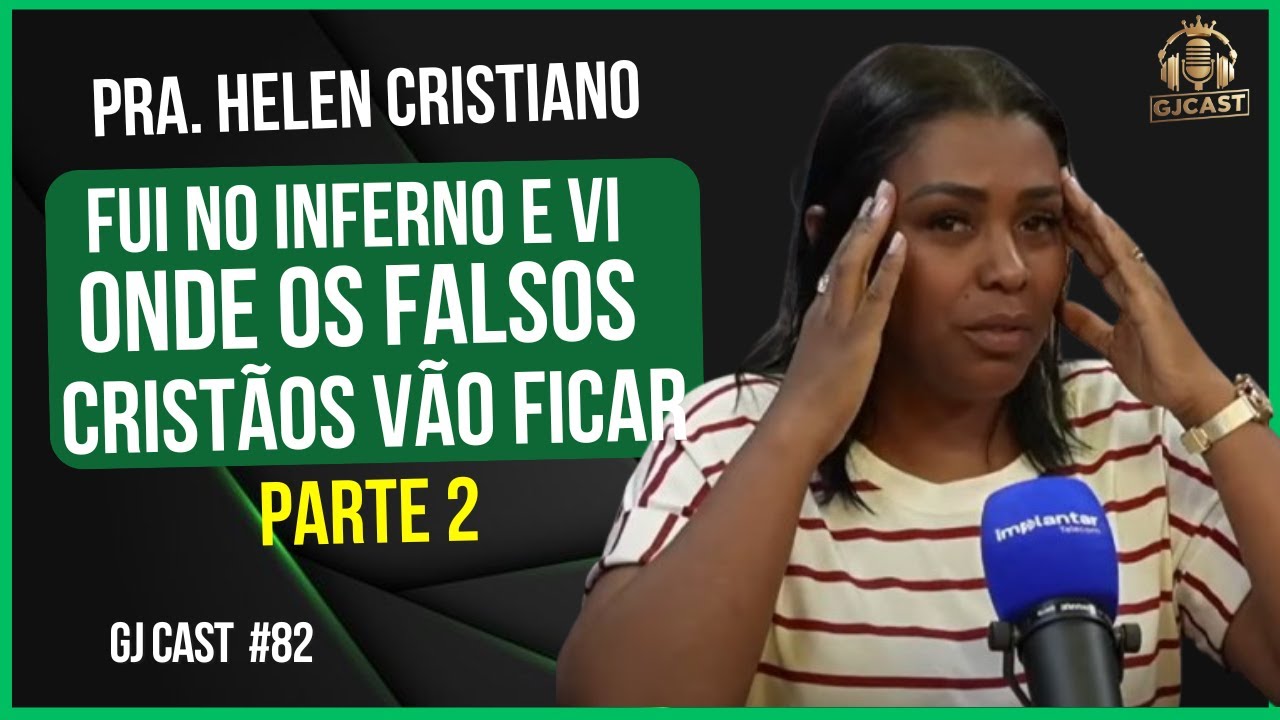 PRA. HELEN CRISTIANO - FUI NO INFERNO E VOU TE CONTAR COMO FOI- PARTE2 -GJCAST - RONY / MAICON DARWE